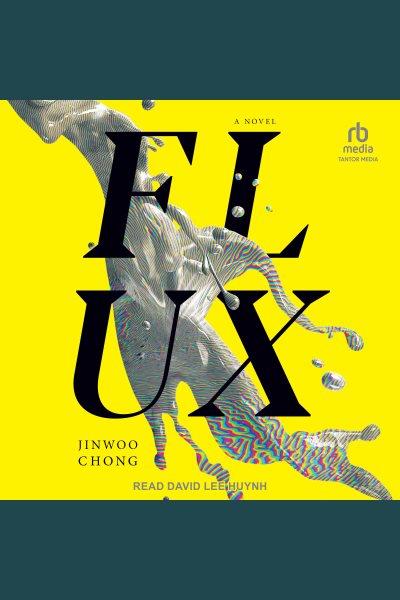 Flux : a novel / Jinwoo Chong.