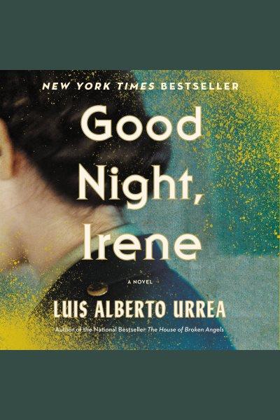 Good night, Irene : a novel / Luis Alberto Urrea.