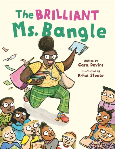 The brilliant Ms. Bangle / written by Cara Devins ; illustrated by K-Fai Steele.