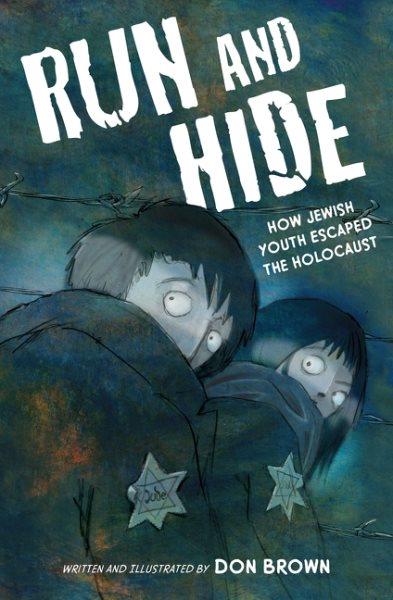 Run and hide : how Jewish youth escaped the Holocaust / written and illustrated by Don Brown.