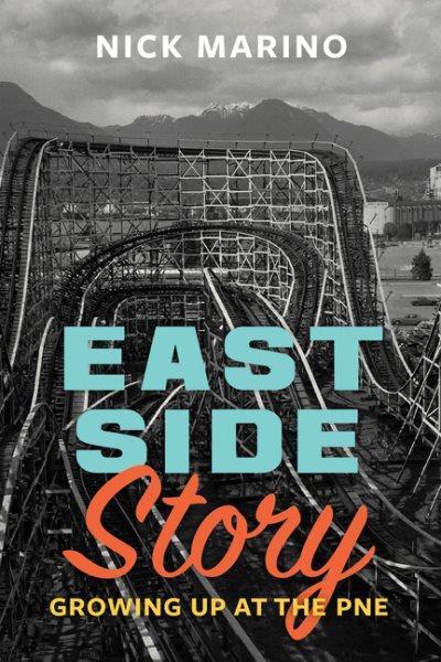 East side story : growing up at the PNE / Nick Marino.