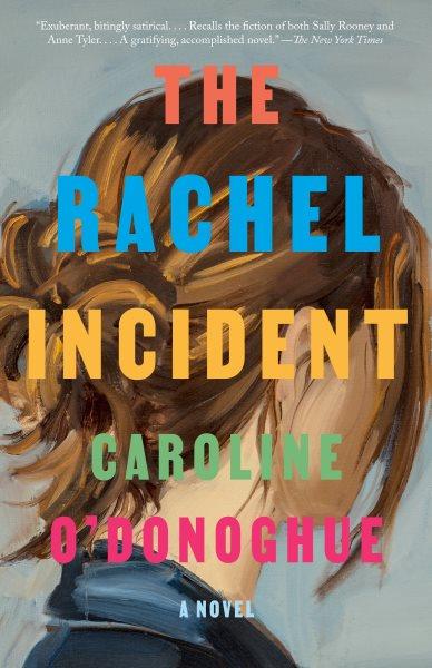 The Rachel Incident [electronic resource] : A novel. Caroline O'Donoghue.