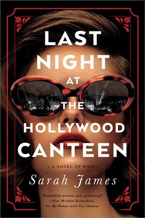 Last night at the Hollywood Canteen : a novel / Sarah James.