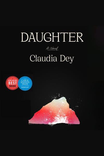 Daughter : a novel / Claudia Dey.