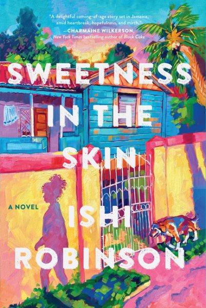 Sweetness in the skin : a novel / Ishi Robinson.