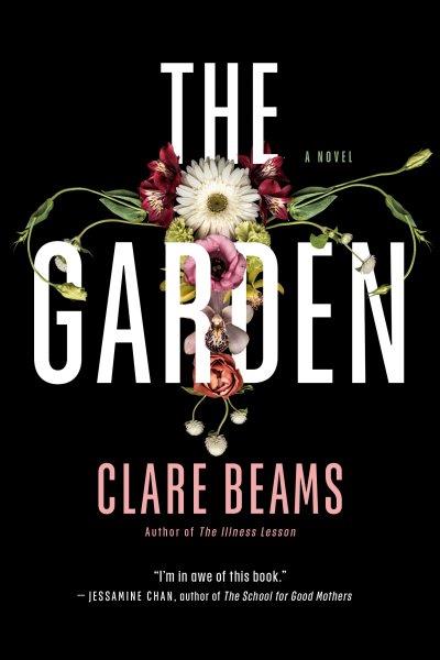 The garden : a novel / Clare Beams.