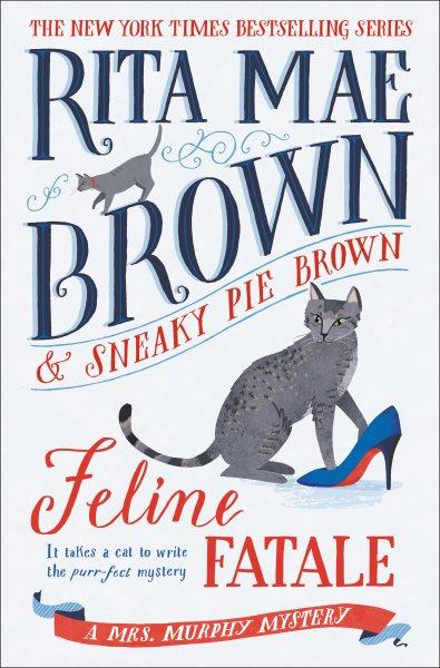 Feline fatale / Rita Mae Brown & Sneaky Pie Brown ; illustrated by Michael Gellatly.