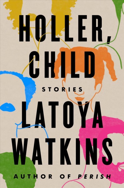 Holler, child : stories / LaToya Watkins.