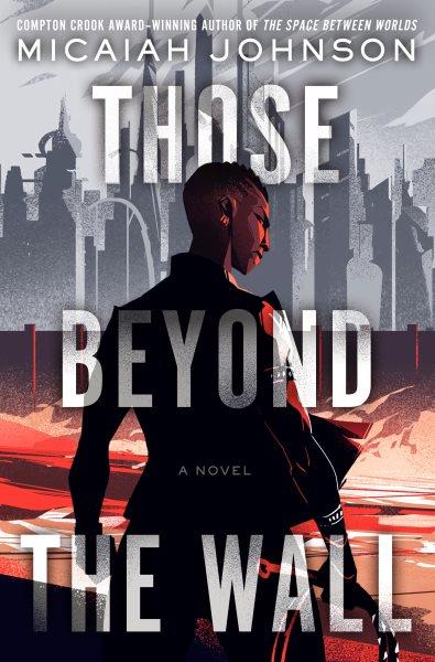 Those beyond the wall : a novel / Micaiah Johnson.