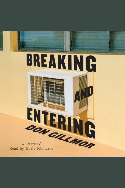 Breaking and entering : a novel / Don Gillmor.