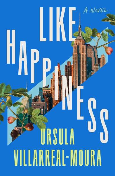 Like happiness / Ursula Villarreal-Moura.