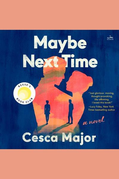 Maybe next time : a novel / Cesca Major.