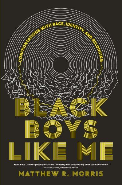 Black boys like me : confrontations with race, identity, and belonging / Matthew R. Morris.