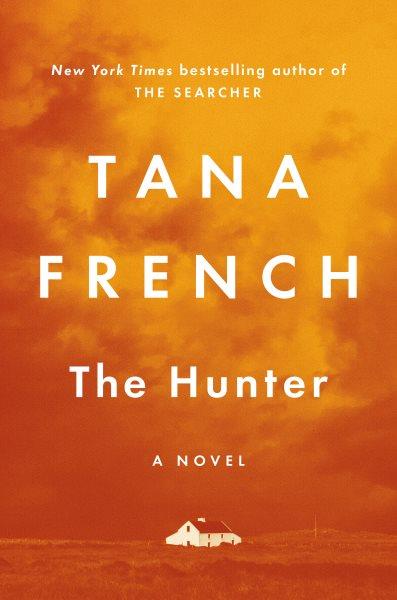 The hunter : a novel / Tana French.