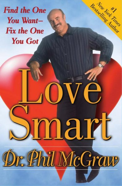 Love smart : find the one you want-- fix the one you got / Phil McGraw.