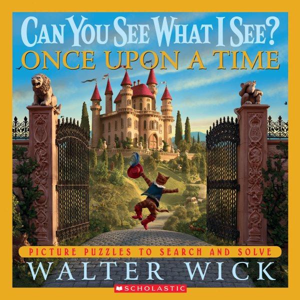 Once upon a time / by Walter Wick.