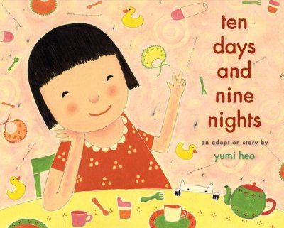 Ten days and nine nights : an adoption story / by Yumi Heo.