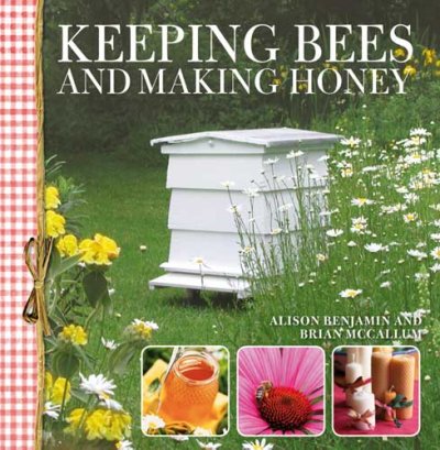 Keeping bees and making honey / Alison Benjamin and Brian McCallum.