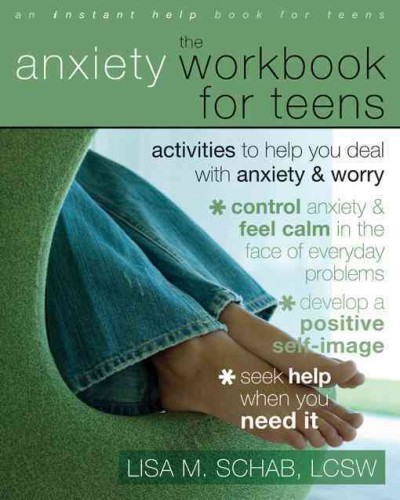 The anxiety workbook for teens : activities to help you deal with anxiety & worry / Lisa M. Schab.