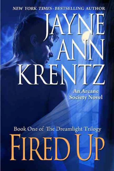Fired up : an Arcane Society novel [7] / Jayne Ann Krentz.