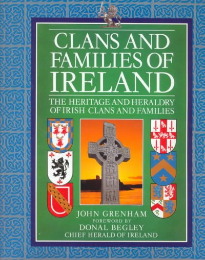 Clans and families of Ireland : the heritage and heraldry of Irish clans and families / [by] John Grenham.