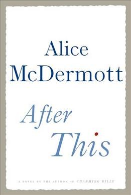 After this / Alice McDermott.