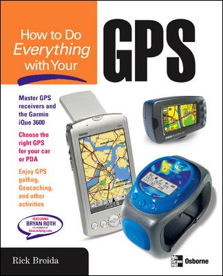 How to do everything with your GPS / Rick Broida.