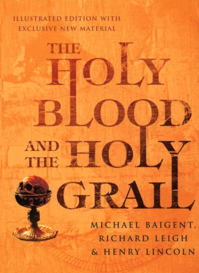 Holy blood, holy grail / Michael Baigent, Richard Leigh, and Henry Lincoln.