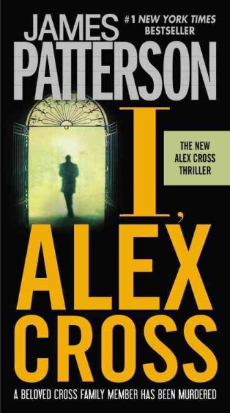 I, Alex Cross : a novel / James Patterson.