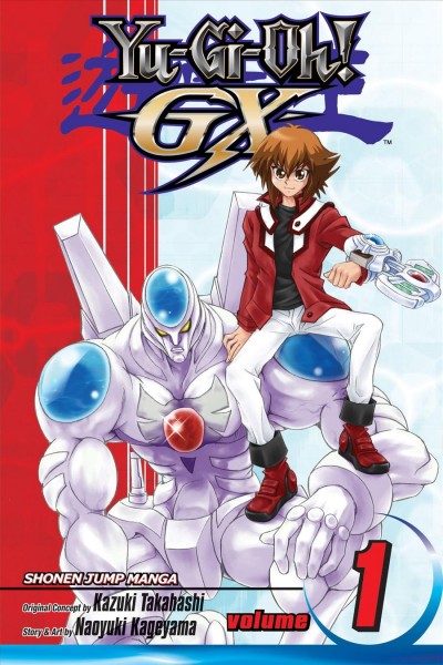 Yu-gi-oh! GX. Volume 1, A new hero!! / original concept/supervised by Kazuki Takahashi ; story & art by Naoyuki Kageyama ; [translation, Kinami Watabe ; English adaptation, Ian Reid].