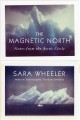 The magnetic north : notes from the Arctic circle  Cover Image