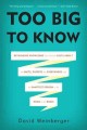Too big to know : rethinking knowledge now that the facts aren't the facts, experts are everywhere, and the smartest person in the room is the room  Cover Image