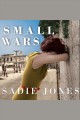Small wars a novel  Cover Image