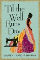 'Til the well runs dry : a novel  Cover Image