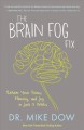 The brain fog fix : reclaim your focus, memory, and joy in just 3 weeks  Cover Image