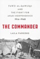 The commander : Fawzi al-Qawuqji and the fight for Arab independence, 1914-1948  Cover Image
