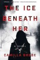 The ice beneath her : a novel  Cover Image
