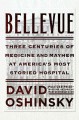 Bellevue : three centuries of medicine and mayhem at America's most storied hospital  Cover Image