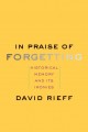 In praise of forgetting : historical memory and its ironies  Cover Image