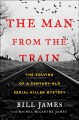 The man from the train : the solving of a century-old serial killer mystery  Cover Image