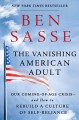 The vanishing American adult : our coming-of-age crisis--and how to rebuild a culture of self-reliance  Cover Image