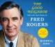 The good neighbor the life and work of Fred Rogers  Cover Image