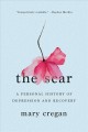 The scar : a personal history of depression and recovery  Cover Image
