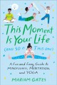 This moment is your life (and so is this one) : a fun and easy guide to mindfulness, meditation, and yoga  Cover Image