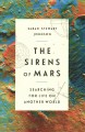 The sirens of Mars : searching for life on another world  Cover Image