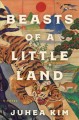 Go to record Beasts of a little land : a novel