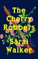 The cherry robbers : a novel  Cover Image