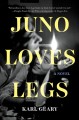 Juno loves Legs : a novel  Cover Image