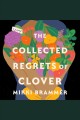 The collected regrets of Clover : a novel  Cover Image