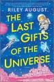 The last gifts of the universe : a novel  Cover Image